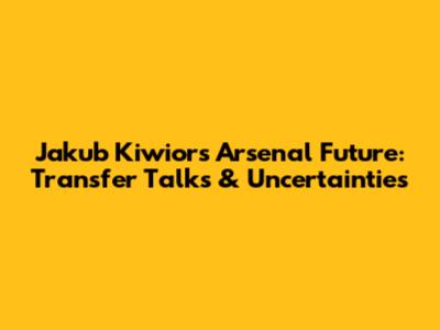 Jakub Kiwior's Arsenal Future: Transfer Talks & Uncertainties