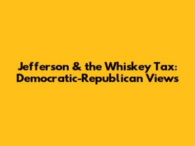 Jefferson & the Whiskey Tax: Democratic-Republican Views