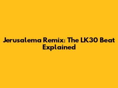 Jerusalema Remix: The LK30 Beat Explained