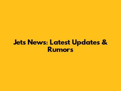 Jets News: Latest Updates & Rumors