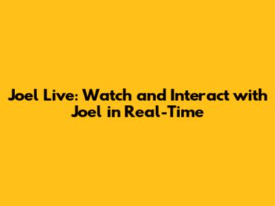 Joel Live: Watch and Interact with Joel in Real-Time