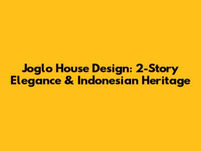 Joglo House Design: 2-Story Elegance & Indonesian Heritage