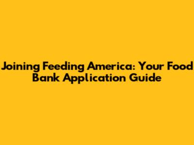 Joining Feeding America: Your Food Bank Application Guide