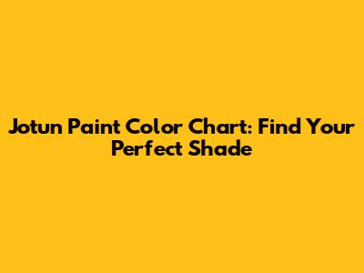 Jotun Paint Color Chart: Find Your Perfect Shade