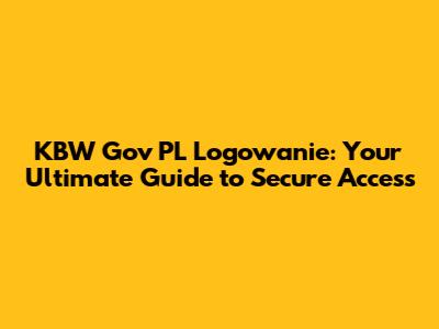 KBW Gov PL Logowanie: Your Ultimate Guide to Secure Access