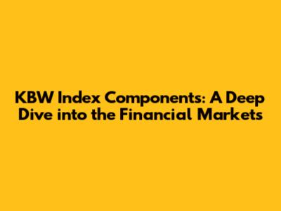 KBW Index Components: A Deep Dive into the Financial Markets