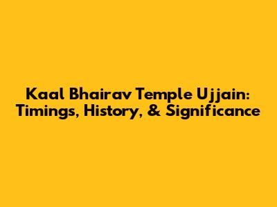 Kaal Bhairav Temple Ujjain: Timings, History, & Significance