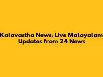 Kalavastha News: Live Malayalam Updates from 24 News