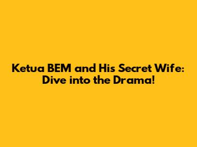 Ketua BEM and His Secret Wife: Dive into the Drama!