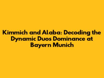 Kimmich and Alaba: Decoding the Dynamic Duo's Dominance at Bayern Munich