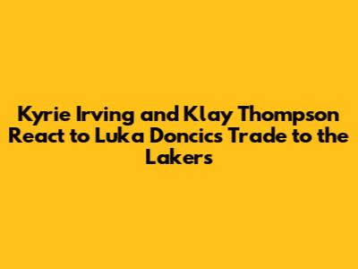 Kyrie Irving and Klay Thompson React to Luka Doncic's Trade to the Lakers