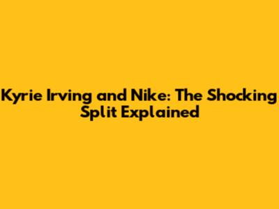 Kyrie Irving and Nike: The Shocking Split Explained