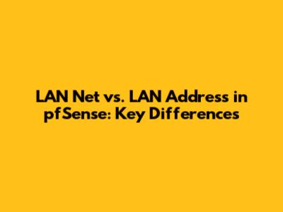 LAN Net vs. LAN Address in pfSense: Key Differences