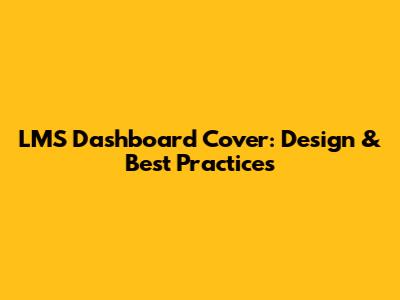 LMS Dashboard Cover: Design & Best Practices