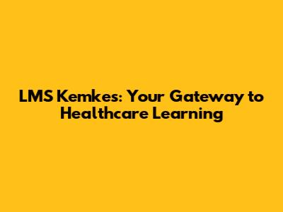 LMS Kemkes: Your Gateway to Healthcare Learning