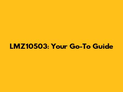 LMZ10503: Your Go-To Guide