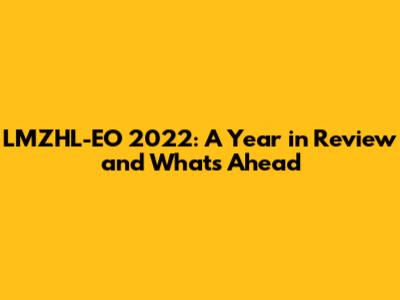 LMZHL-EO 2022: A Year in Review and What's Ahead