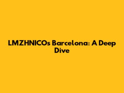 LMZHNICO's Barcelona: A Deep Dive