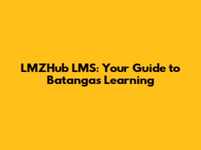 LMZHub LMS: Your Guide to Batangas Learning