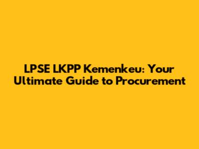 LPSE LKPP Kemenkeu: Your Ultimate Guide to Procurement