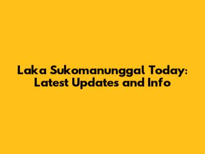 Laka Sukomanunggal Today: Latest Updates and Info