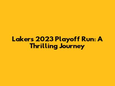 Lakers' 2023 Playoff Run: A Thrilling Journey