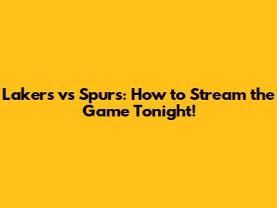 Lakers vs Spurs: How to Stream the Game Tonight!