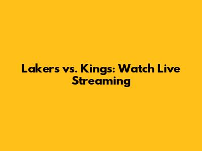Lakers vs. Kings: Watch Live Streaming