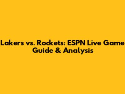 Lakers vs. Rockets: ESPN Live Game Guide & Analysis