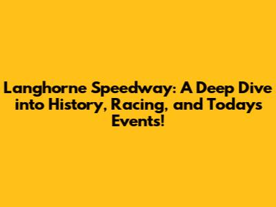 Langhorne Speedway: A Deep Dive into History, Racing, and Today's Events!
