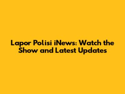 Lapor Polisi iNews: Watch the Show and Latest Updates