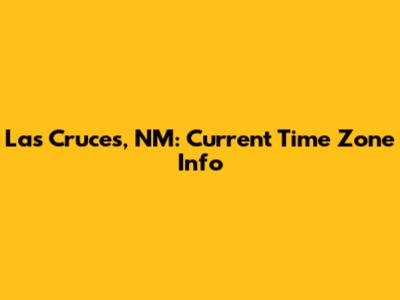 Las Cruces, NM: Current Time Zone Info