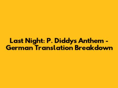 Last Night: P. Diddy's Anthem - German Translation Breakdown