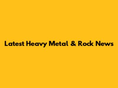 Latest Heavy Metal & Rock News