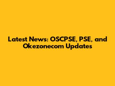 Latest News: OSCPSE, PSE, and Okezonecom Updates