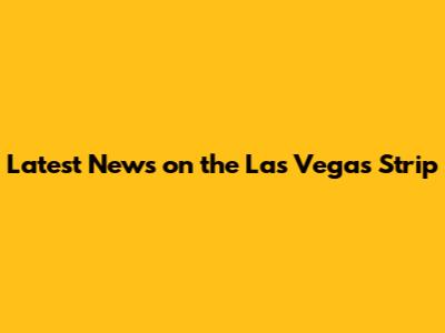 Latest News on the Las Vegas Strip