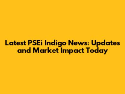 Latest PSEi Indigo News: Updates and Market Impact Today