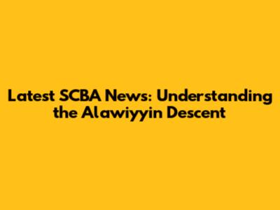 Latest SCBA News: Understanding the Alawiyyin Descent