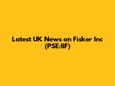 Latest UK News on Fisker Inc (PSE:IIF)