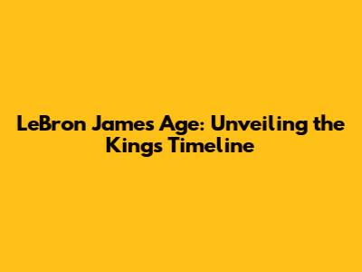 LeBron James' Age: Unveiling the King's Timeline