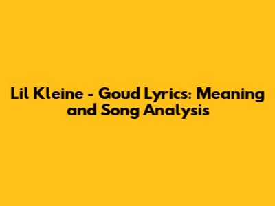 Lil Kleine - Goud Lyrics: Meaning and Song Analysis