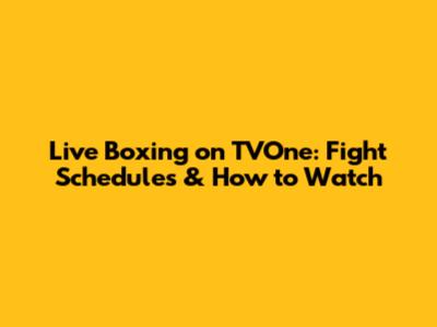 Live Boxing on TVOne: Fight Schedules & How to Watch