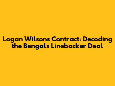 Logan Wilson's Contract: Decoding the Bengals' Linebacker Deal
