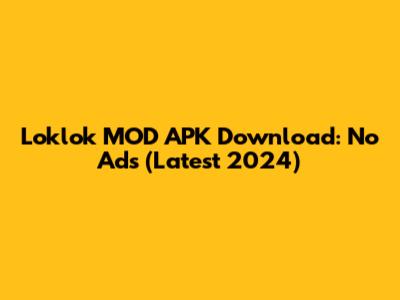 Loklok MOD APK Download: No Ads (Latest 2024)