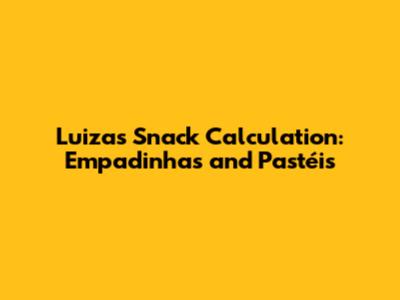 Luiza's Snack Calculation: Empadinhas and Pastéis