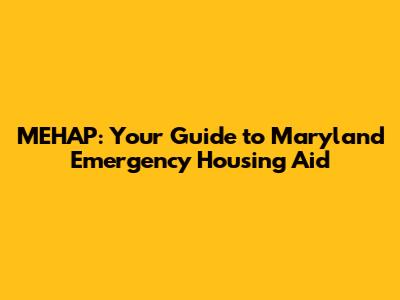 MEHAP: Your Guide to Maryland Emergency Housing Aid
