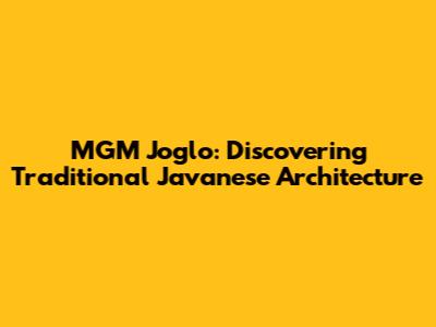 MGM Joglo: Discovering Traditional Javanese Architecture