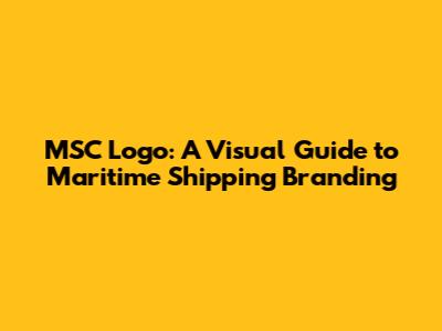 MSC Logo: A Visual Guide to Maritime Shipping Branding