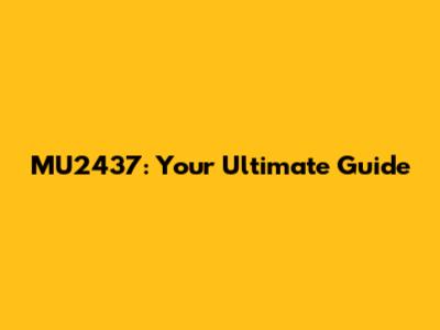 MU2437: Your Ultimate Guide