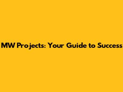 MW Projects: Your Guide to Success